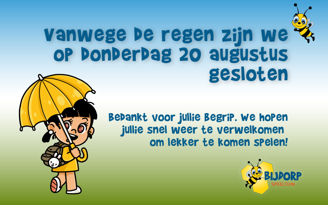 Helaas zijn wij donderdag 20 augustus gesloten i.v.m. de regen.
